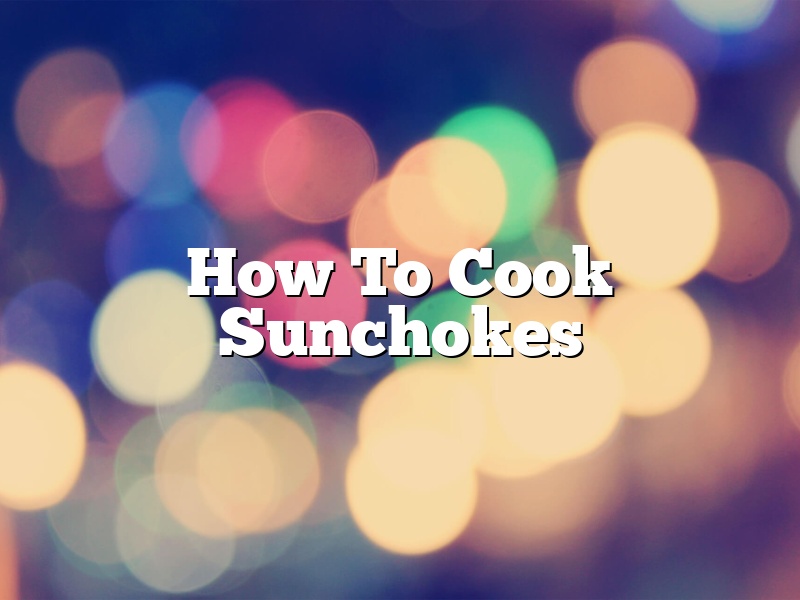 How To Cook Sunchokes