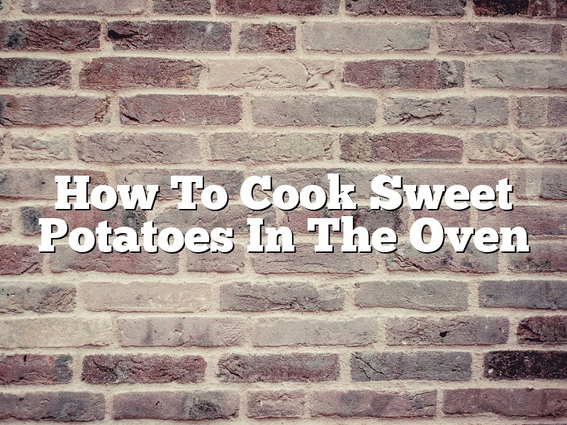 How To Cook Sweet Potatoes In The Oven