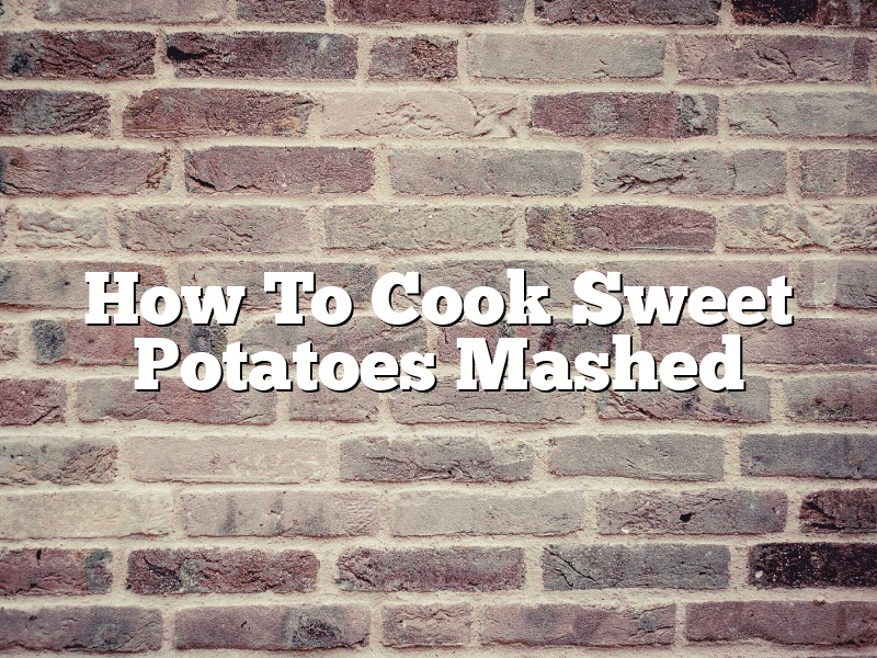 How To Cook Sweet Potatoes Mashed