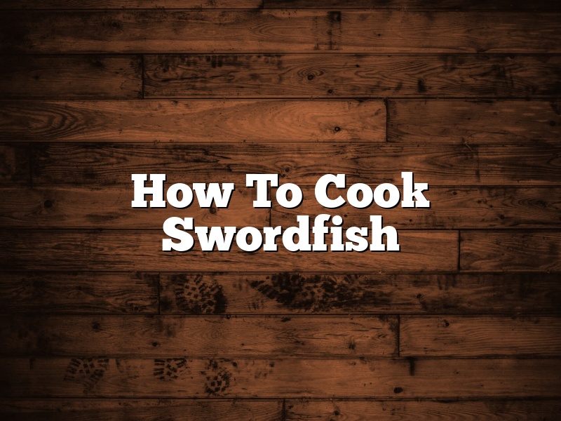 How To Cook Swordfish