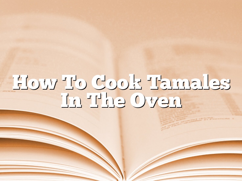 How To Cook Tamales In The Oven