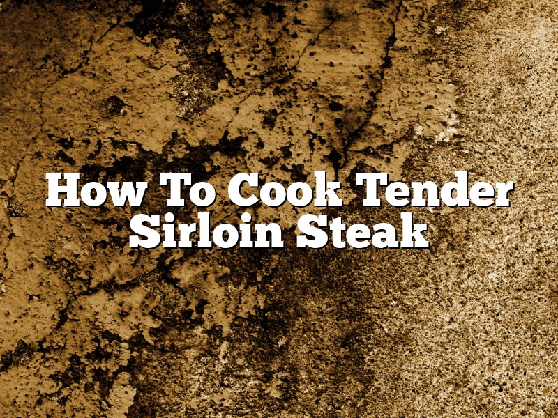 How To Cook Tender Sirloin Steak