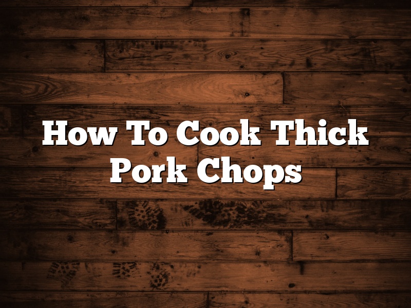 How To Cook Thick Pork Chops