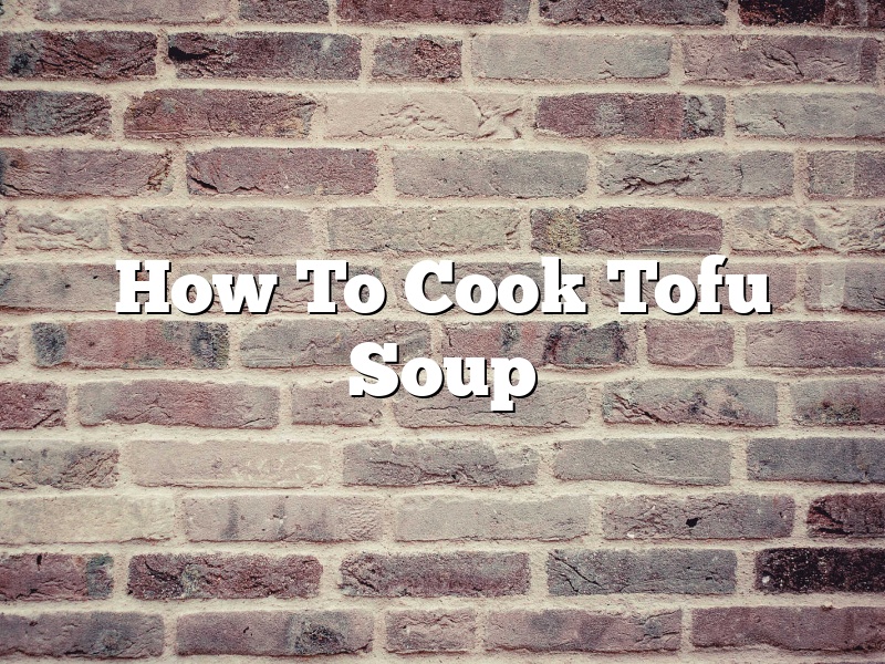 How To Cook Tofu Soup