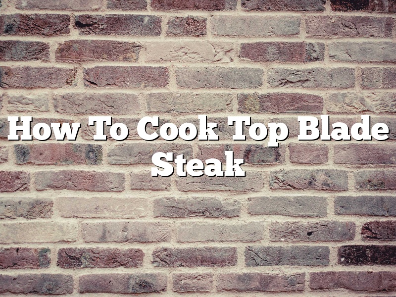 How To Cook Top Blade Steak