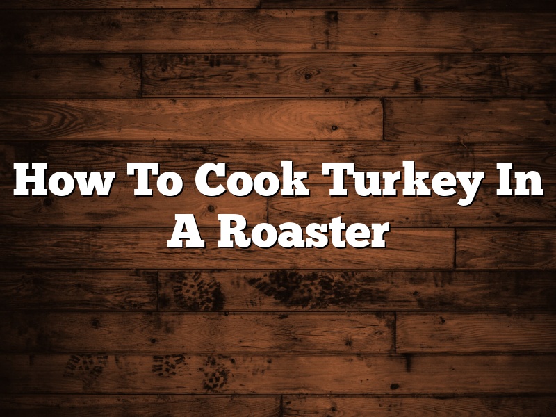 How To Cook Turkey In A Roaster