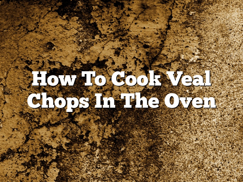 How To Cook Veal Chops In The Oven