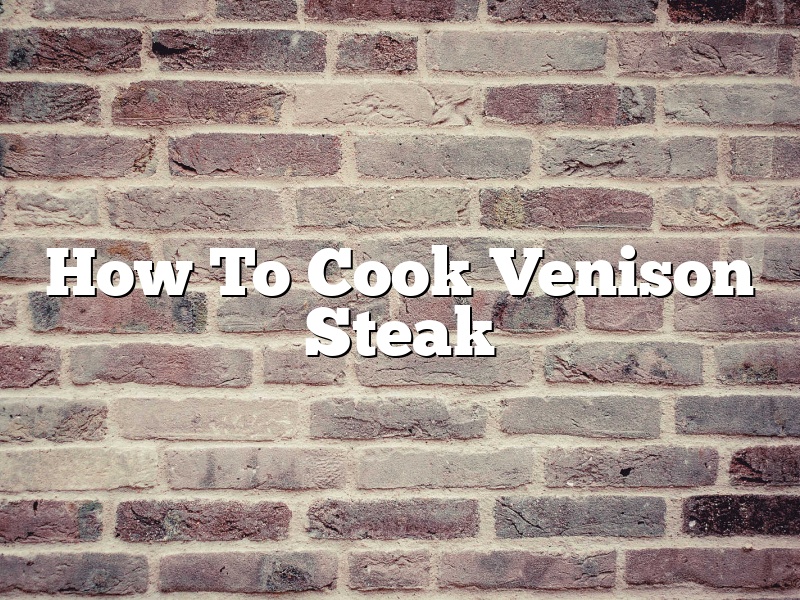 How To Cook Venison Steak