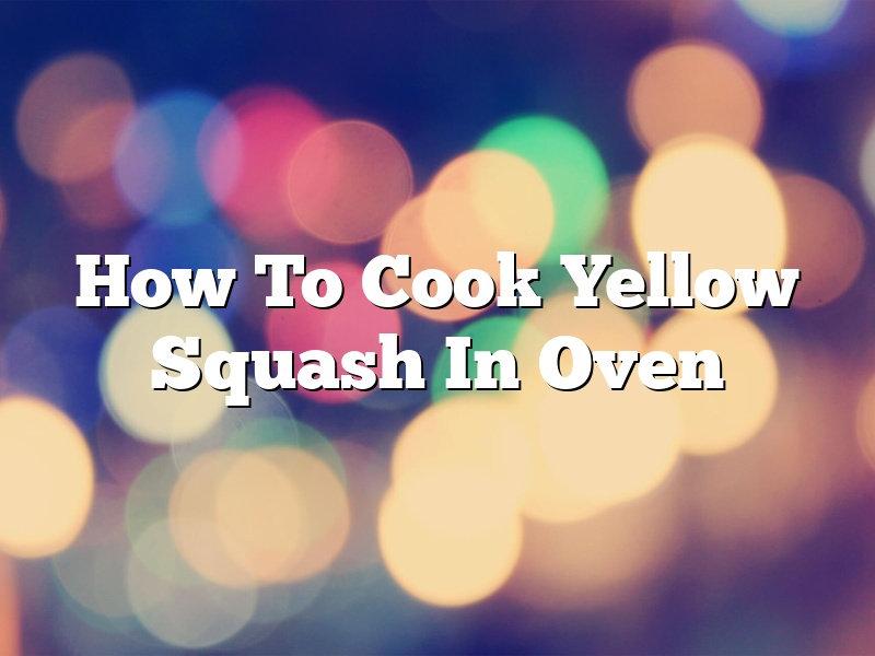 How To Cook Yellow Squash In Oven
