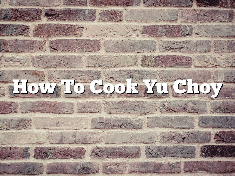 How To Cook Yu Choy