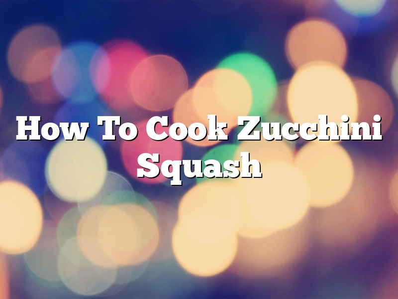 How To Cook Zucchini Squash