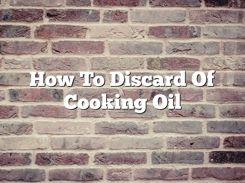 How To Discard Of Cooking Oil