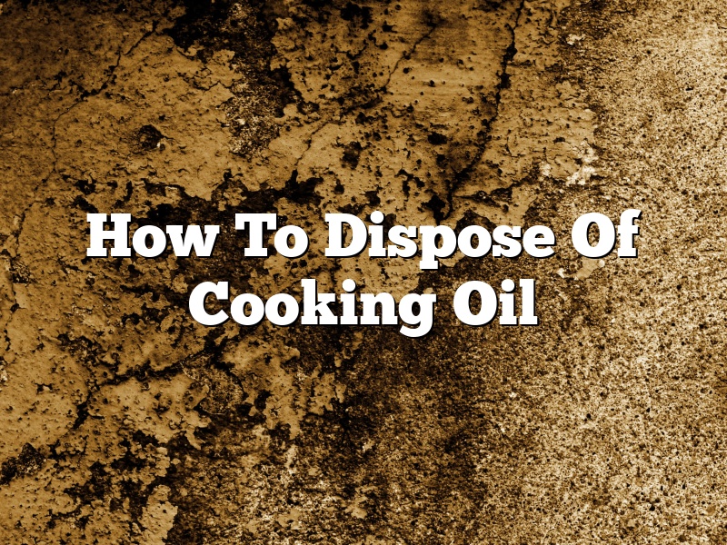 How To Dispose Of Cooking Oil