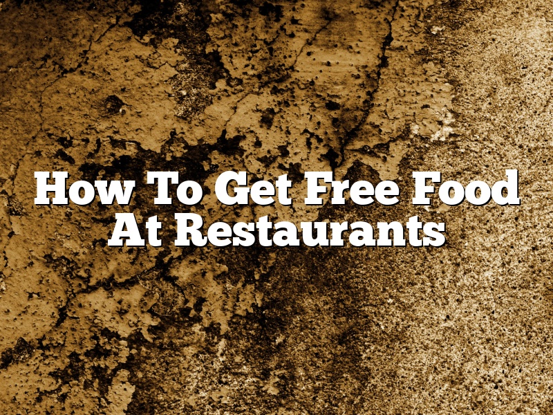 How To Get Free Food At Restaurants