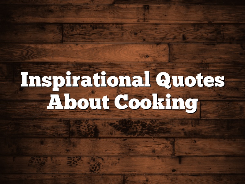 Inspirational Quotes About Cooking
