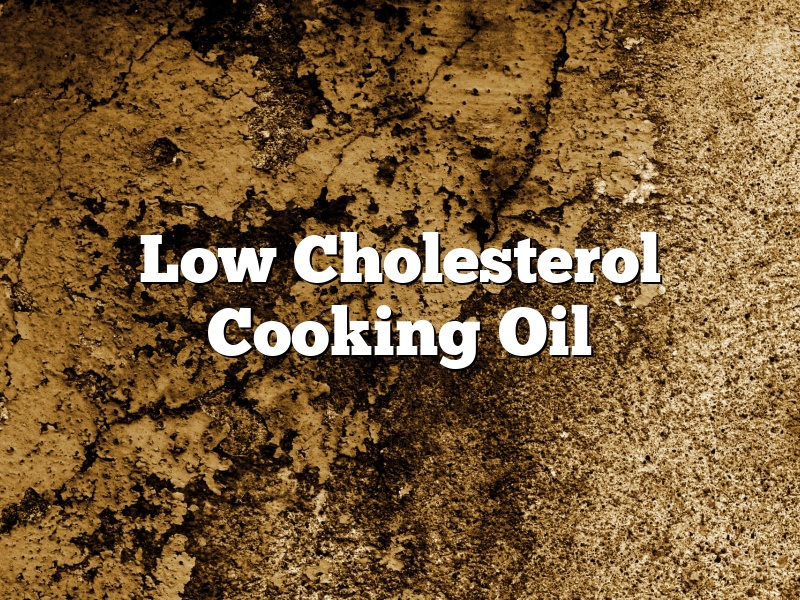 Low Cholesterol Cooking Oil