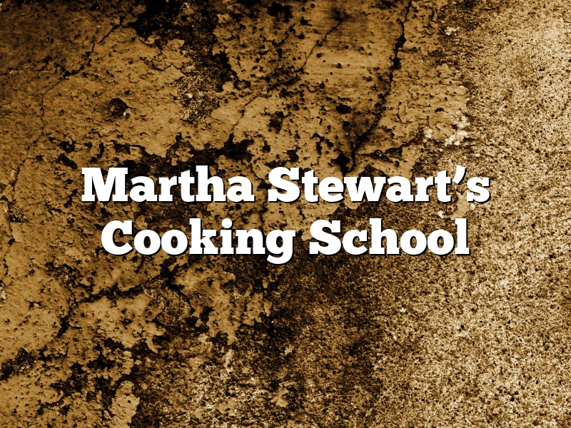Martha Stewart’s Cooking School