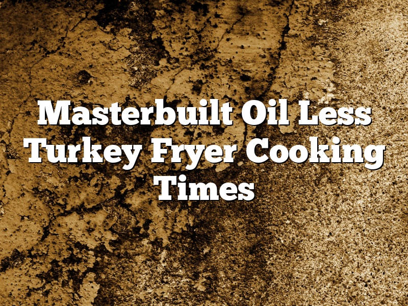 Masterbuilt Oil Less Turkey Fryer Cooking Times