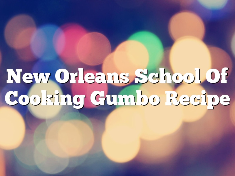 New Orleans School Of Cooking Gumbo Recipe