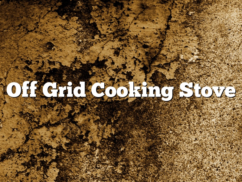 Off Grid Cooking Stove