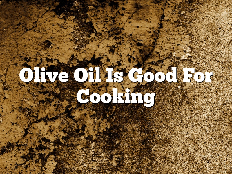 Olive Oil Is Good For Cooking