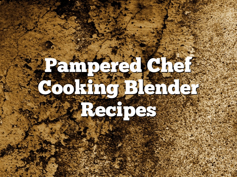 Pampered Chef Cooking Blender Recipes