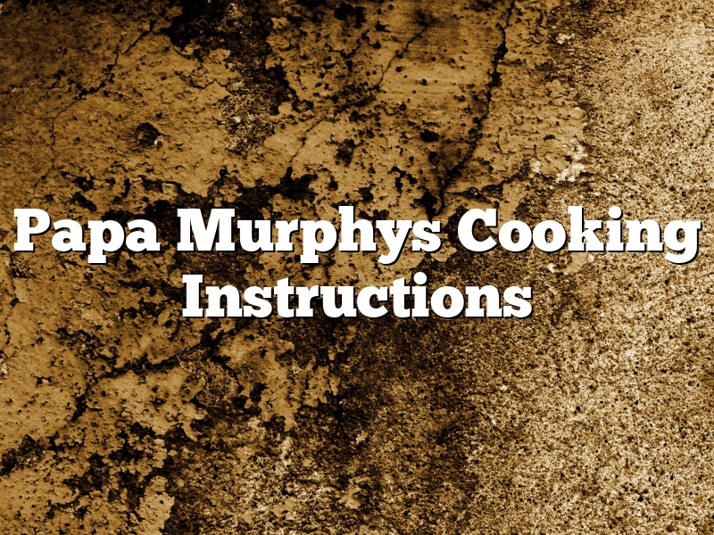 Papa Murphys Cooking Instructions