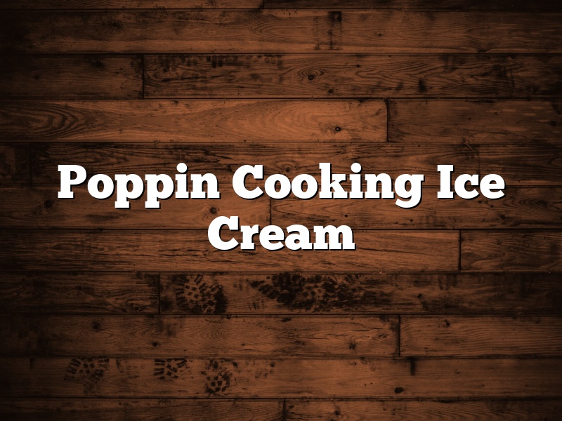 Poppin Cooking Ice Cream