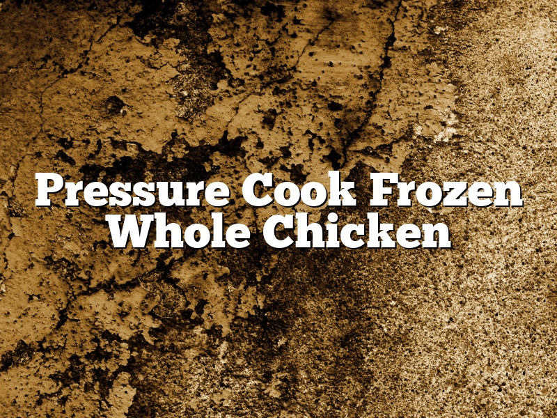 Pressure Cook Frozen Whole Chicken