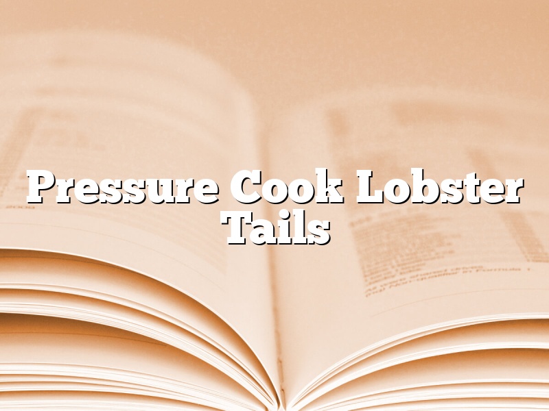 Pressure Cook Lobster Tails