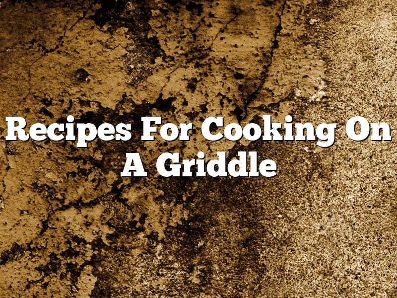 Recipes For Cooking On A Griddle