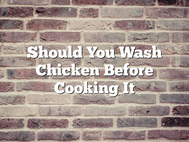 Should You Wash Chicken Before Cooking It