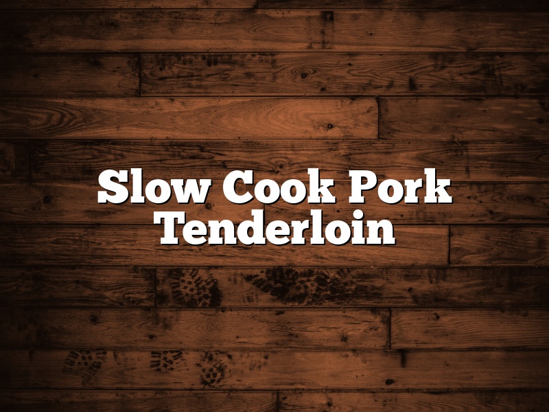 Slow Cook Pork Tenderloin