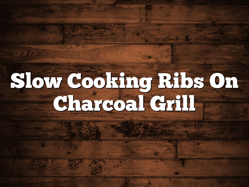 Slow Cooking Ribs On Charcoal Grill