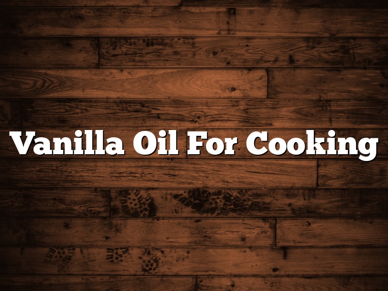 Vanilla Oil For Cooking