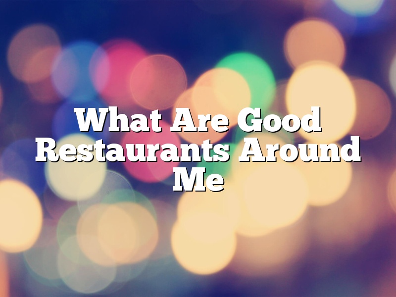 What Are Good Restaurants Around Me
