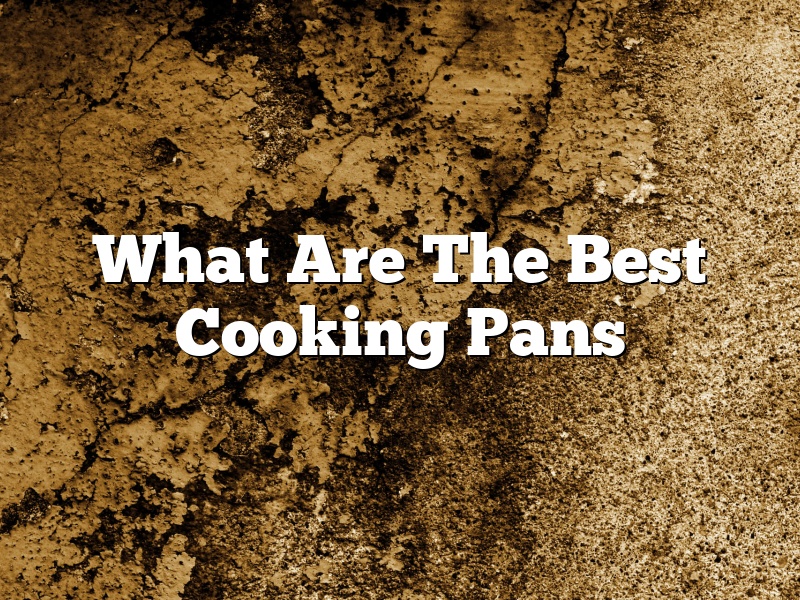 What Are The Best Cooking Pans