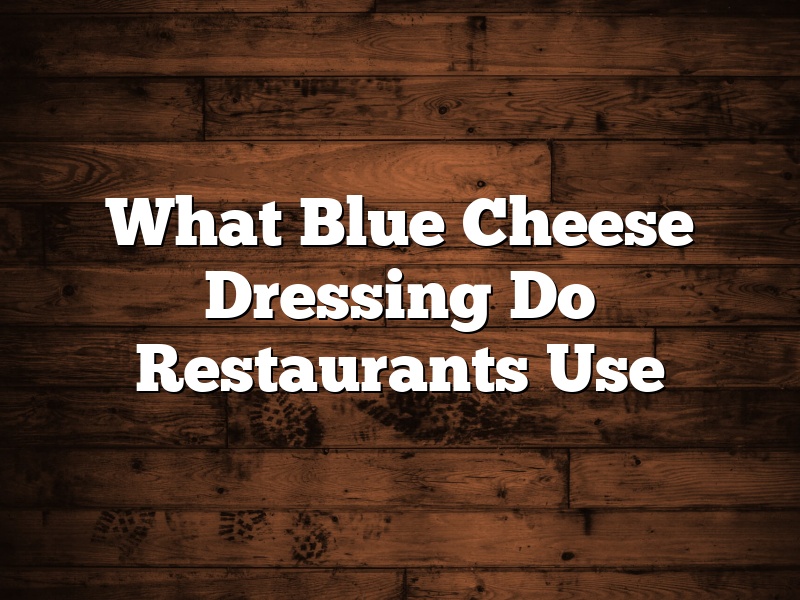 What Blue Cheese Dressing Do Restaurants Use