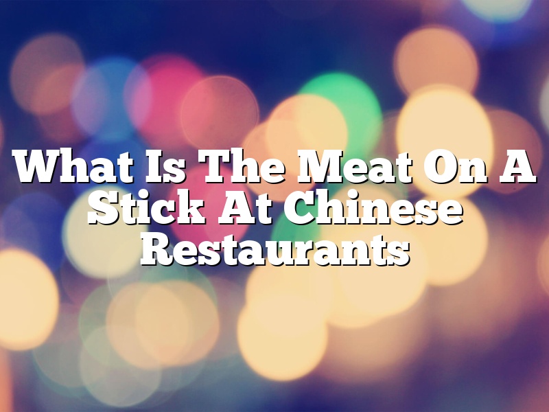 What Is The Meat On A Stick At Chinese Restaurants