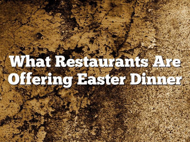 What Restaurants Are Offering Easter Dinner