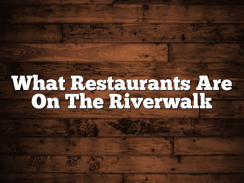 What Restaurants Are On The Riverwalk