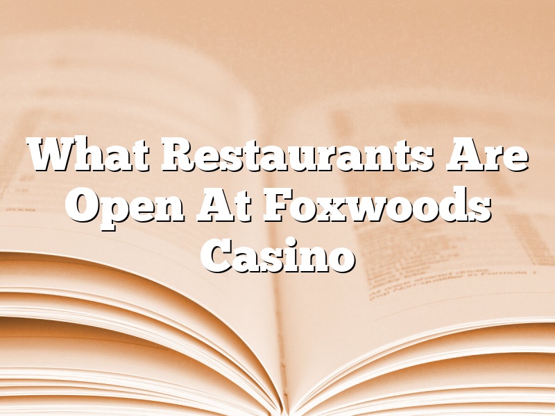 What Restaurants Are Open At Foxwoods Casino