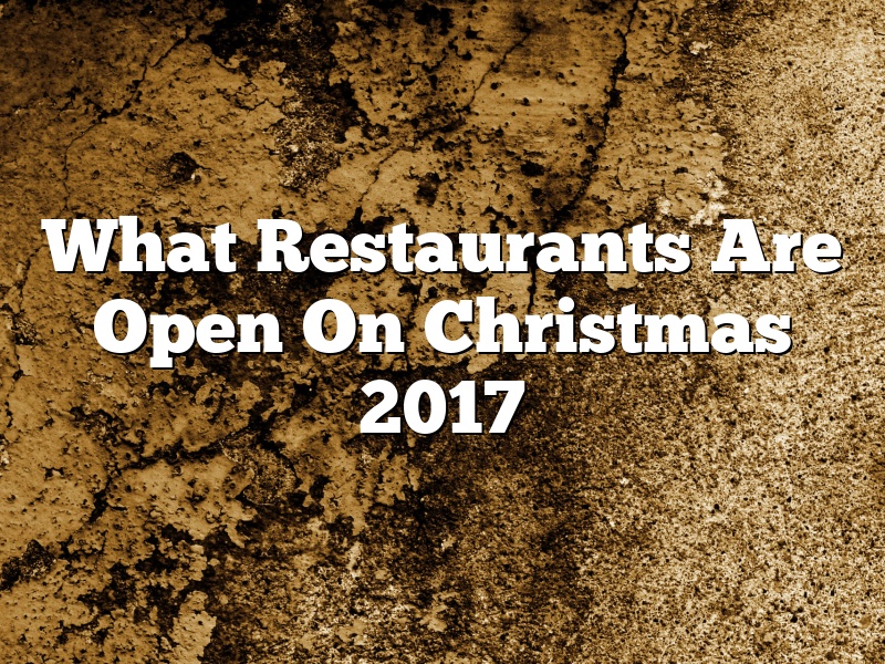 What Restaurants Are Open On Christmas 2017