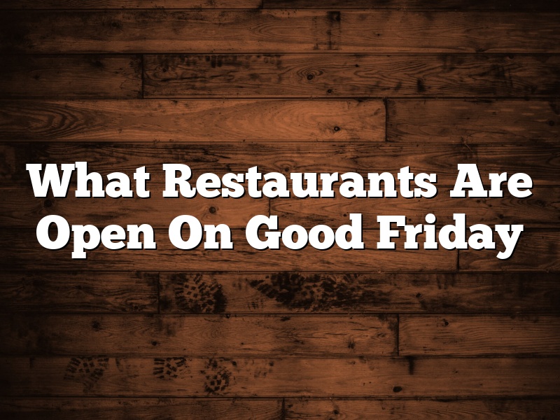 What Restaurants Are Open On Good Friday