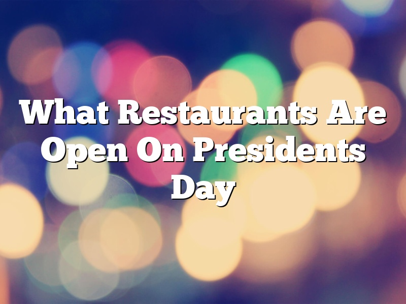 What Restaurants Are Open On Presidents Day