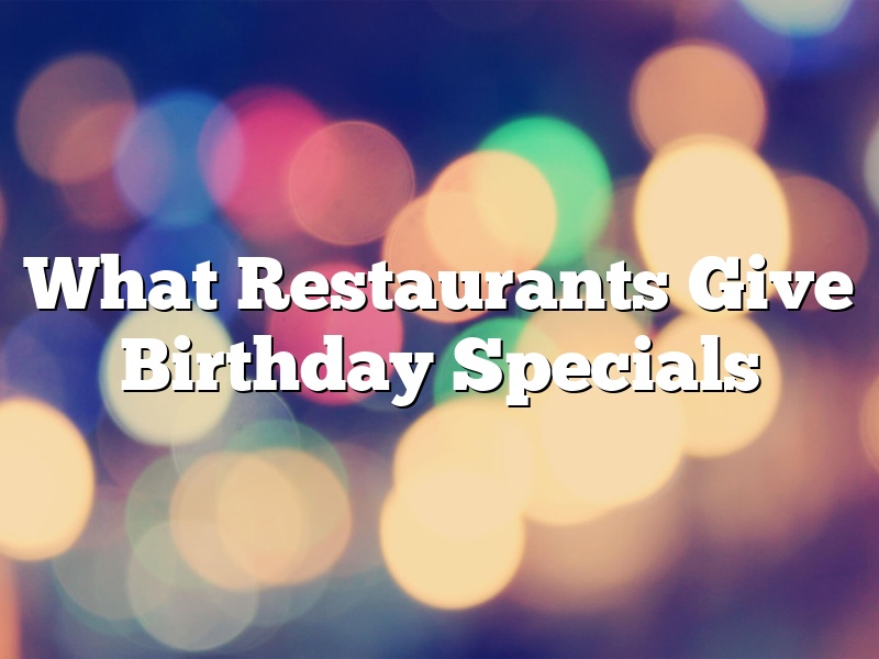 What Restaurants Give Birthday Specials