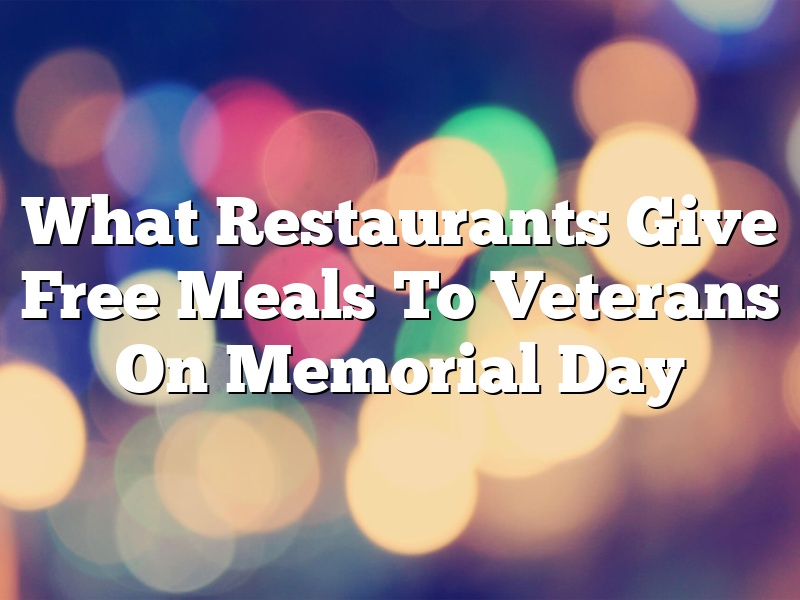 What Restaurants Give Free Meals To Veterans On Memorial Day