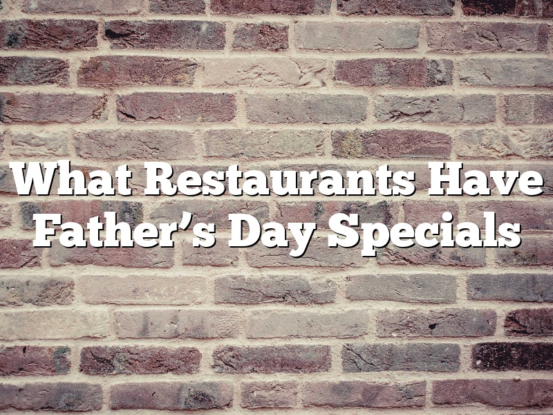 What Restaurants Have Father’s Day Specials