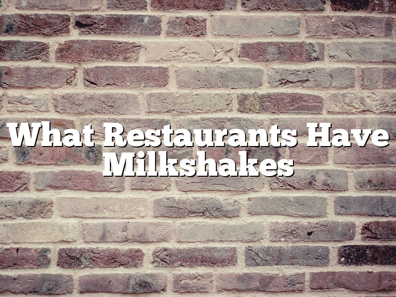 What Restaurants Have Milkshakes