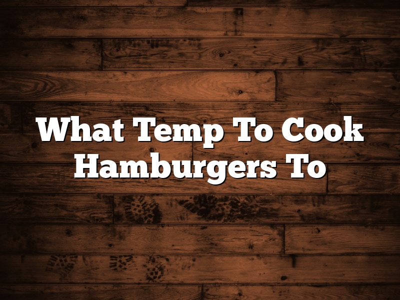 What Temp To Cook Hamburgers To